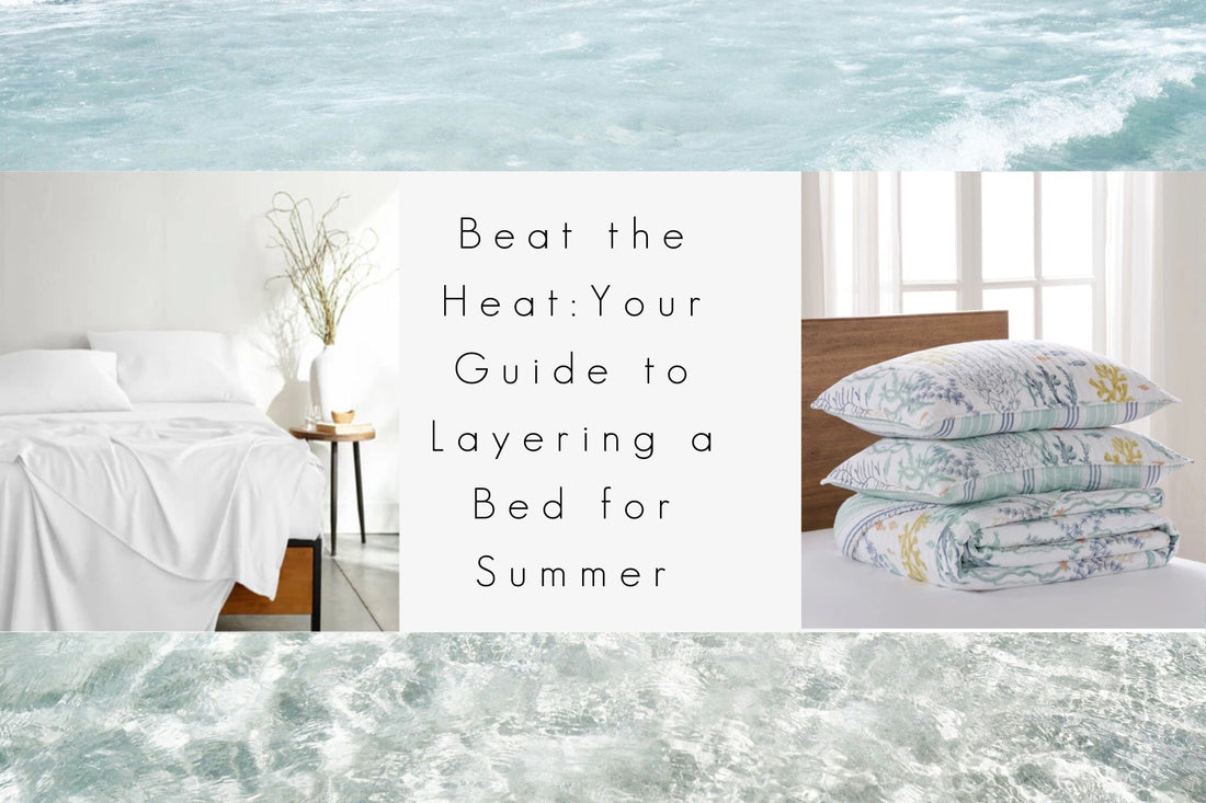 Beat the Heat: Your Guide to Layering a Bed for Summer