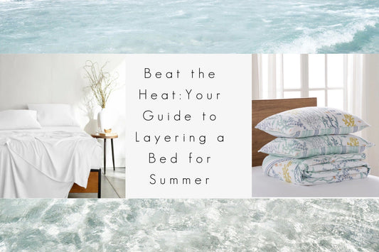 Beat the Heat: Your Guide to Layering a Bed for Summer