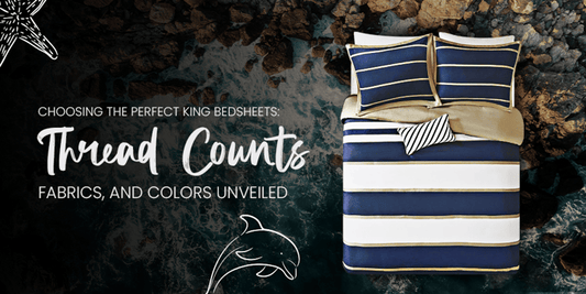 Choosing the Perfect King Bedsheets: Thread Counts, Fabrics, and Colors Unveiled - Quahog Bay Bedding