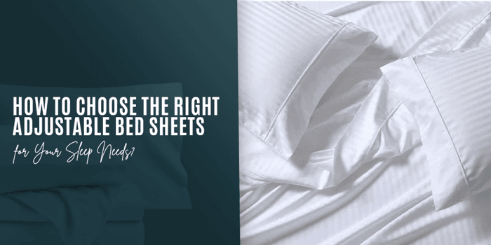 How to Choose the Right Adjustable Bed Sheets for Your Sleep Needs? - Quahog Bay Bedding